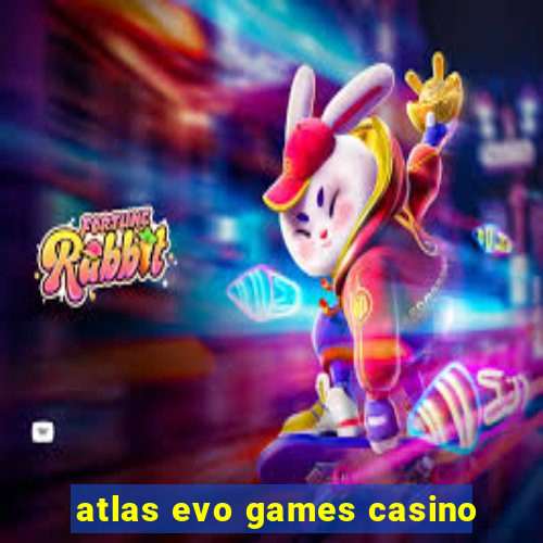 atlas evo games casino